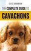 Книга The Complete Guide To Cavachons Choosing Training Teaching Feeding And Loving Y by David Anderson - Hardback