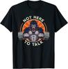 NEW LIMITED Weightlifting Gorilla Not Here To Talk Workout Gym Lifting T-Shirt Tops Tee