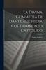 Книга La Divina Commedia Di Dante Alighiera Col Commento Cattolico