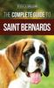 Книга The Complete Guide To Saint Bernards : Choosing, Preparing For, Training, Feeding, Socializing, and Loving Your New Saint Bernard Puppy