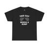 This Guy Needs A Bump Tee Funny Graphic Tee For Him Casual Unisex Cotton Tshirt Gift For Him Birthday Tee Funny Tshirt Party Shirt