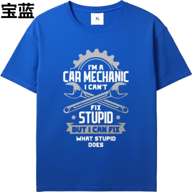 Rock For Her Round Neck Tshirt Big Size Im A Car Mechanic I Cant Fix Stupid But I Can Fix What Stupid Does Cool For Man