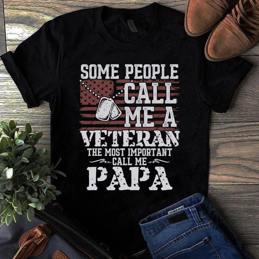 Men's and Women's T-shirts Some People Call Me a Veteran the Most Important Call Me Papa Dad