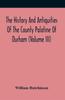 Книга The History And Antiquities Of The County Palatine Of Durham Volume Iii by William Hutchinson - Paperback