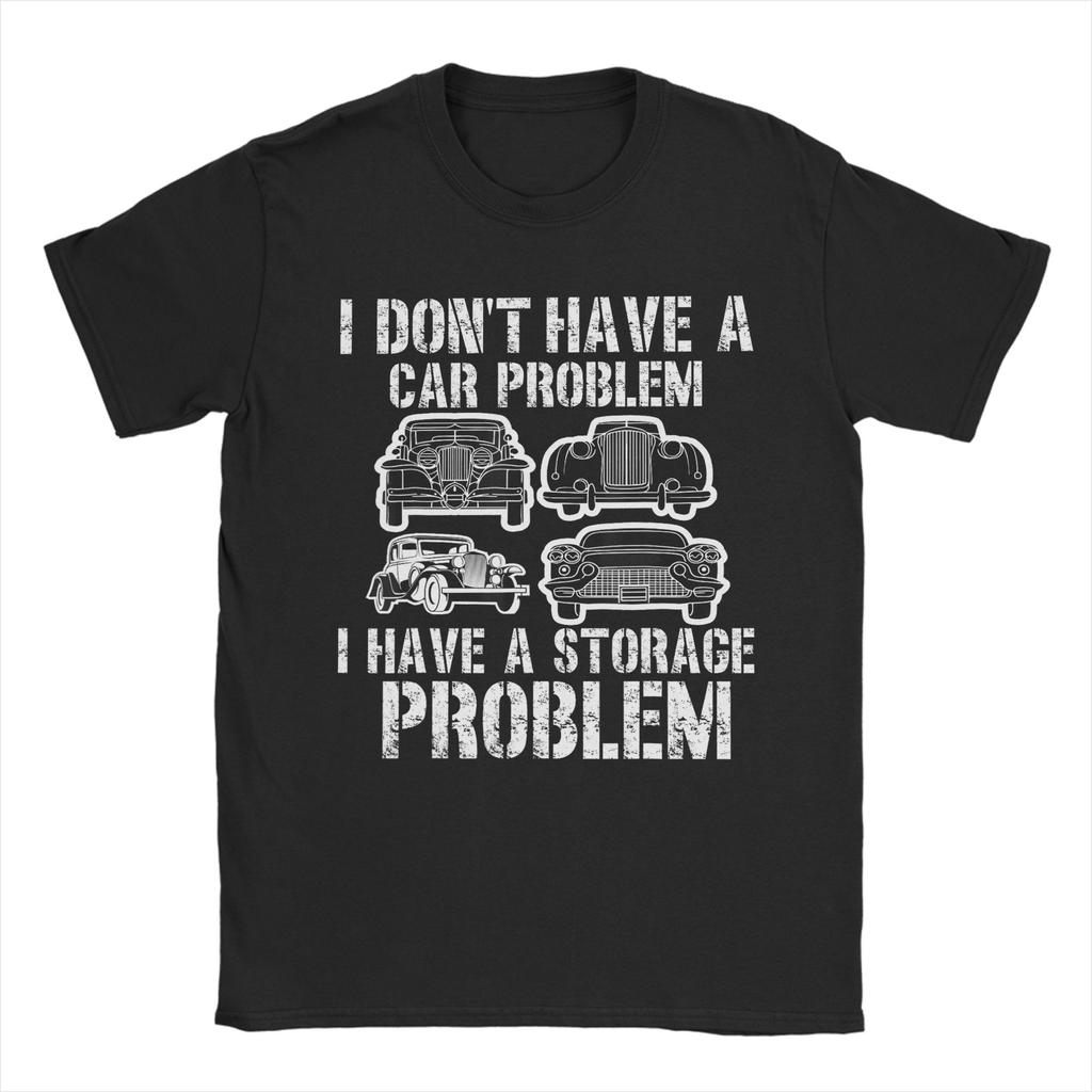 Unisex TShirt I Dont Have a Car Problem I Have a Storage Problem Car Lover Novelty Cotton Tees Short Sleeve  T Shirt Round Collar