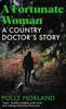 Книга A Fortunate Woman : A Country Doctor???s Story - The Top Ten Bestseller, Shortlisted for the Baillie Gifford Prize