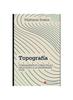 Книга Topografia : Fundamentos Y Practicas Aplicadas a La Ingenieria Civil