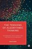 Книга The Tensions of Algorithmic Thinking : Automation, Intelligence and the Politics of Knowing