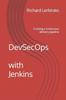 Книга DevSecOps with Jenkins : Creating a Continuous Delivery Pipeline
