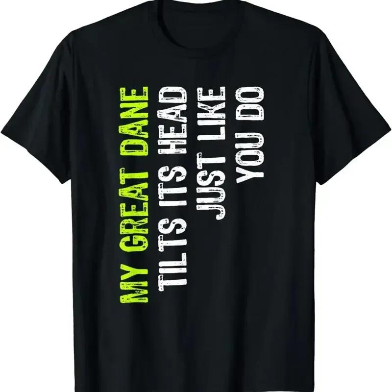 My Great Dane Tilts Its Head Just Like You Do Dog Lover T Shirt