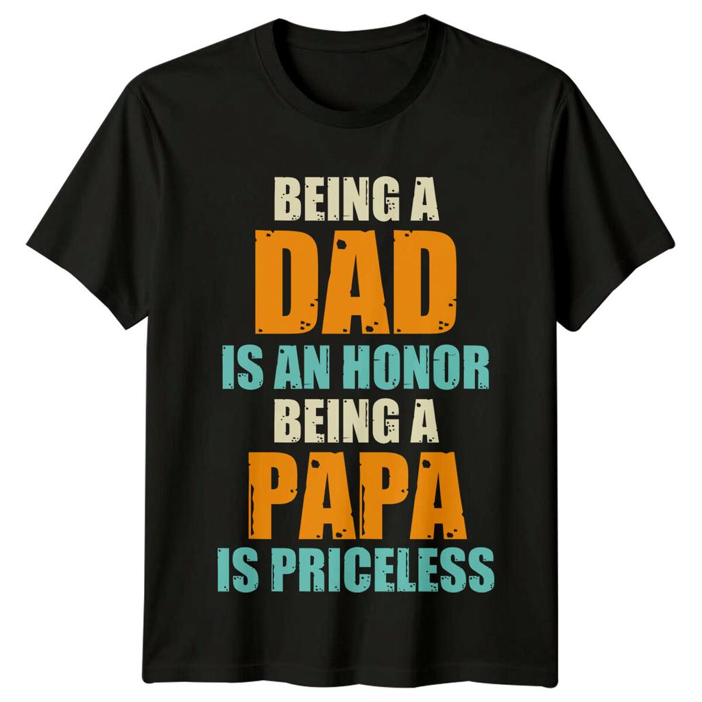 Being A Dad Is An Honor Unisexs T Shirt Being A Papa Is Priceless Fathers Day