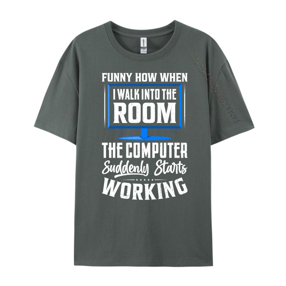 Funny How When I Walk Into The Room The Computer Graphic Shirts Luxury Clothes Men Camisetas Hombre Plus Size Korean
