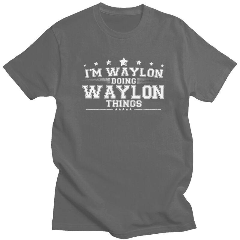 Im Waylon Doing Waylon Things T Shirt for Men Short Sleeve Humor Saying Clothing Streetwear Summer Pure Cotton Tee Tops