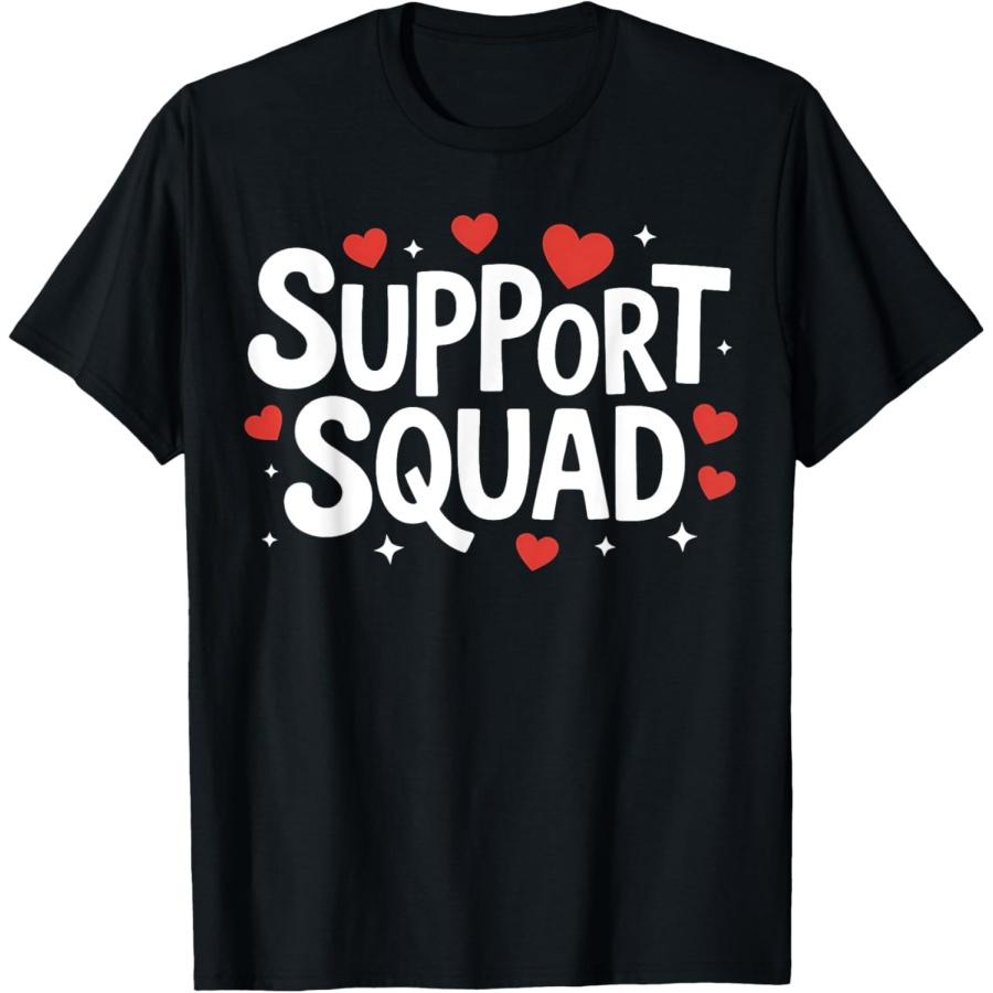 Support Squad for Supportive Friends Colleagues and Family T-Shirt