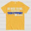 Be Nice To Me. You May Need Tech Support Someday Cotton Summer Casual Cool Loose T-Shirt