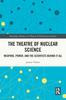 Книга The Theatre of Nuclear Science : Weapons, Power, and the Scientists Behind It All