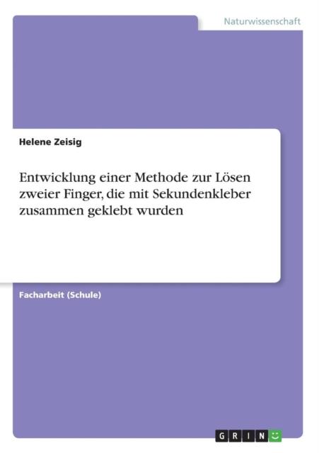 The Entwicklung Einer Methode Zur Loesen Zweier Finger, Die Mit Sekundenkleber Zusammen Geklebt Wurden Book