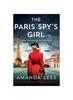 Книга The Paris Spy's Girl : An Utterly Breathtaking and Heartbreaking World War II Novel, Inspired by True Events