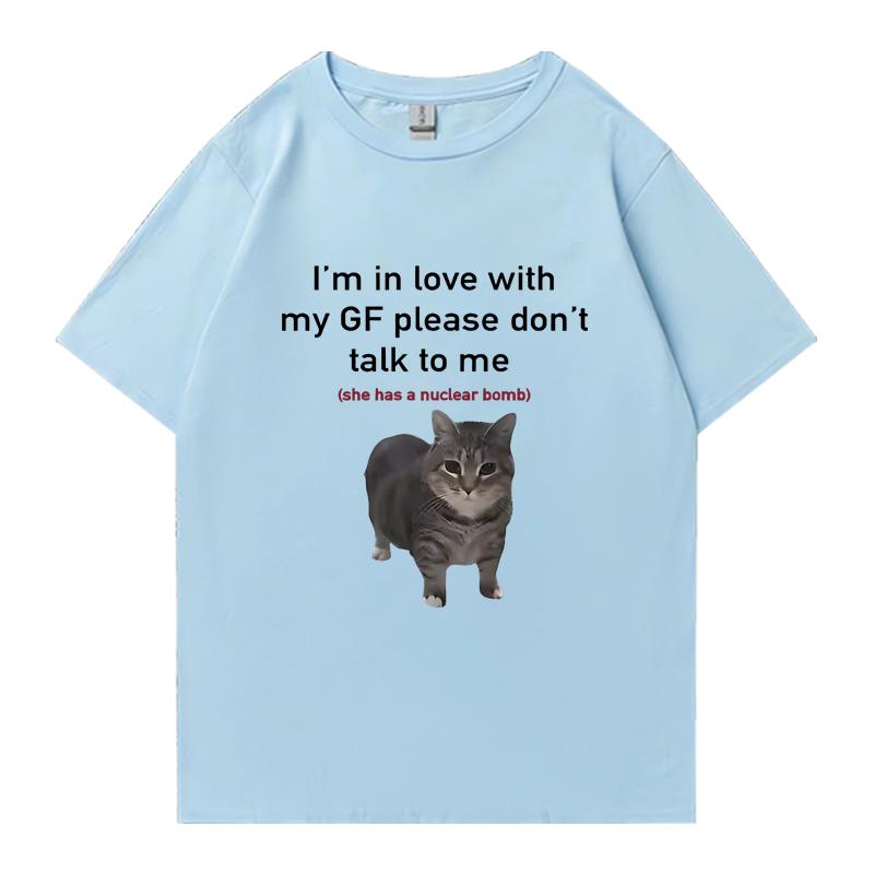 I'm in Love with My GF Funny Cat Crew Neck Tee Shirt Summer Casual Men Women 100% Cotton Plus Size Tops Unisex Oversized T-shirt