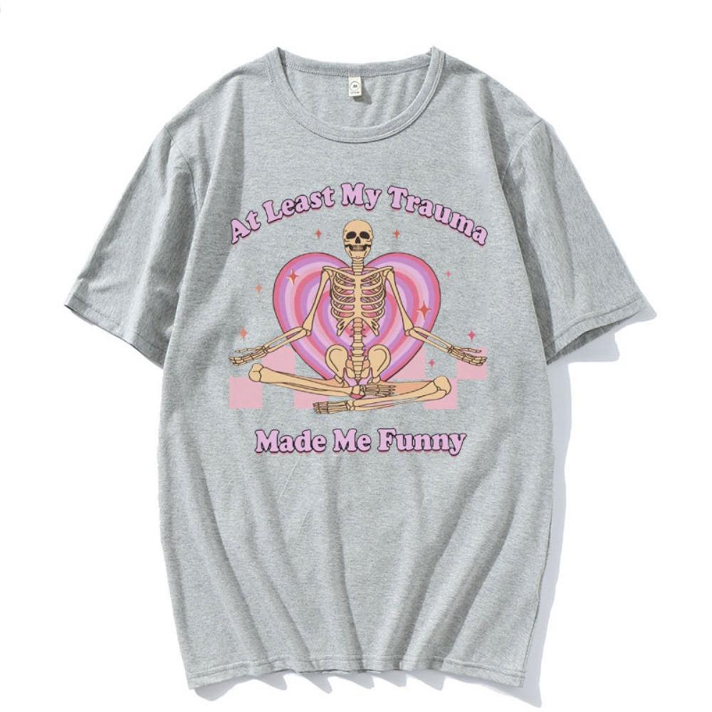 At Least My Trauma Made Me Funny T Shirts Harajuku Skeleton Clothing Meme Tshirt Unisex Women Gothic Women T Shirt