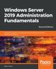 Книга Windows Server 2019 Administration Fundamentals : A Beginner's Guide To Managing and Administering Windows Server Environments, 2nd Edition