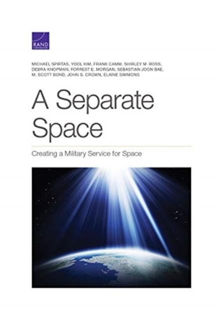 The Separate Space : Creating a Military Service for Space Book