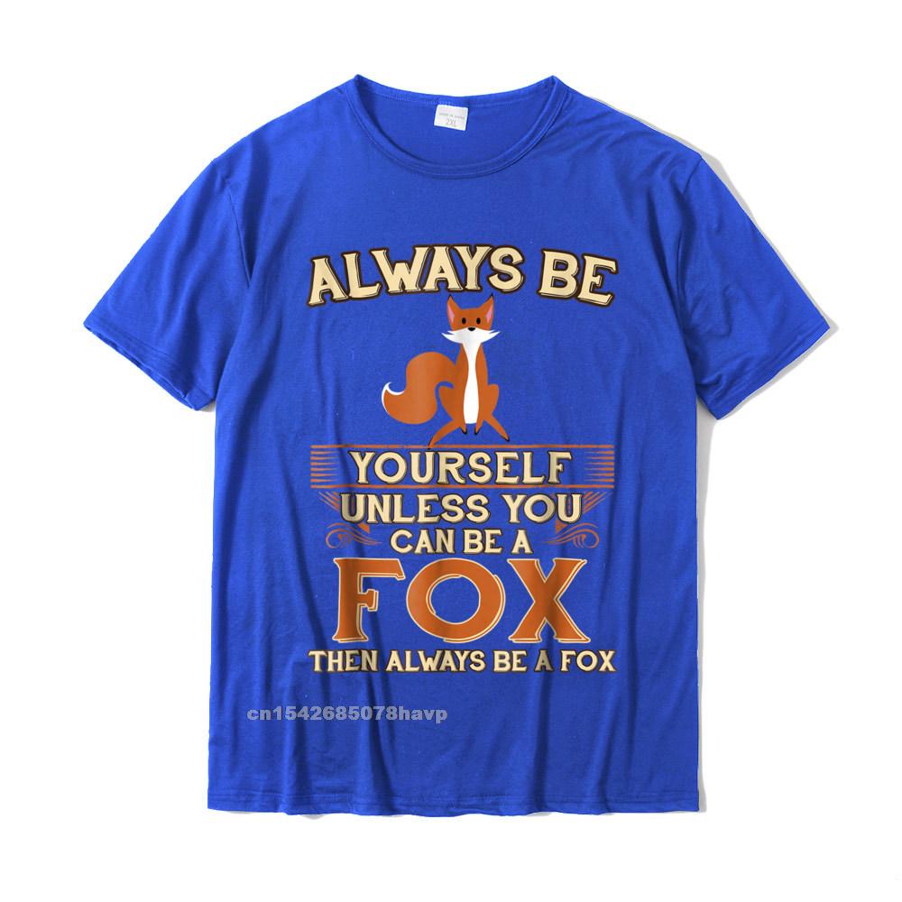 Always Be Yourself Unless You Can Be A Fox Shirt Funny Gift Cotton Tops Shirts For Unisex Simple Style Top TShirts Europe Cheap