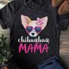 Chihuahua Mama T-Shirt: Dog Mom Gift
