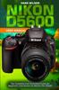 Книга Nikon D5600 User Manual : The Complete and Illustrated Guide for Beginners and Seniors To Master the D5600