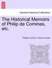 Книга The Historical Memoirs of Philip De Comines, Etc.