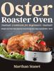 Книга Oster Roaster Oven Cookbook For Beginners Simple And Easy Oster Roaster Oven Re by Marthan Stanet - Hardback