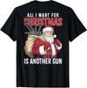 All I Want For Christmas Is Another Gun Santa Xmas Unisex T-Shirt