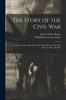Книга The Story of the Civil War : a Concise Account of the War In the United States of America Between 1861 and 1865