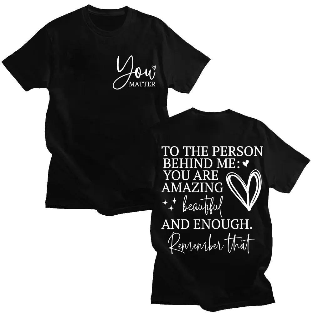You Are Enough TShirt Dear Person Behind Me You Are Amazing Creative Funny Oversized Cotton Fashion TShirt for Unisex