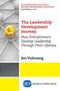 The The Leadership Development Journey : How Entrepreneurs Develop Leadership Through Their Lifetime Book