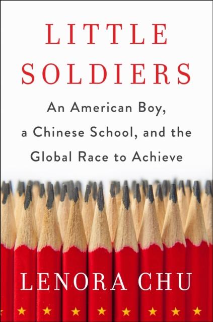 The Little Soldiers : An American Boy, a Chinese School and the Global Race To Achieve Book