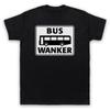 Bus Wanker Funny Comedy Slogan Joke Cool Non Driver Mens And Womens T-Shirt