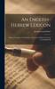 Книга An English-Hebrew Lexicon : Being a Complete Verbal Index To Gesenius' Hebrew Lexicon As Translated B