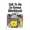 Talk To Me In Korean Workbook Level 5