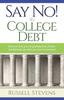 Книга Say No! To College Debt : Discover How You Can Graduate Free of Loans and Eliminate the Debt You Have Accumulated