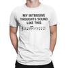 My Intrusive Thoughts Sound Like This T-Shirt Summer  Men Cotton O Neck Oversized Top Tees Short Sleeves Awesome Tops
