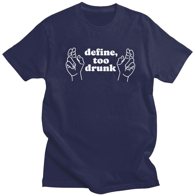 Define Too Drunk TShirt 100 Cotton Tee Tops Summer Round Neck Funny Sarcastic Saying Tshirts Fashion Short Sleeve Clothing