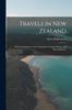 Книга Travels In New Zealand : With Contributions To the Geography, Geology, Botany, and Natural History