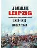 Книга La Batalla De Leipzig : Campana De Francia Y Primera Abdicacion De Napoleon 1813- 1814