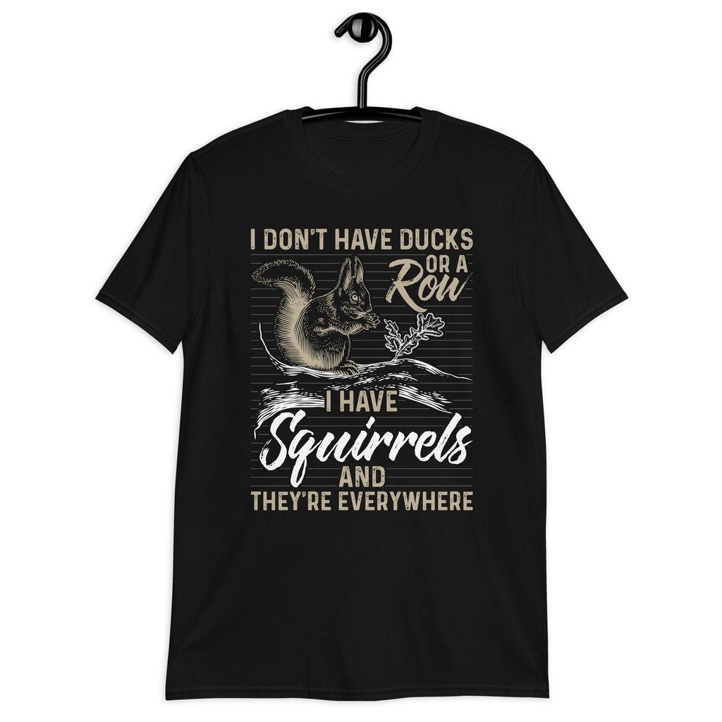 I don't Have Ducks Or A Row I Have Squirrels Shirt Funny