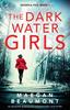 The The Darkwater Girls : An Absolutely Gripping and Unputdownable Crime Thriller : 1 Book