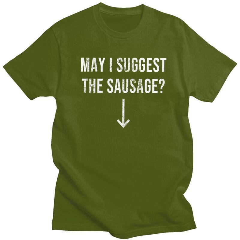 Male May I Suggest The Sausage T Shirts Streetwear Short Sleeves Pure Cotton Funny Sarcastic Quote Tshirt Graphics Tees Shirt