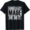 Gangsta Rap Music Made Me Do It Funny Gym Vintage Tee Gift Unisex T-Shirt