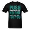 Push Yourself Shirt Inspirational Quote Tshirt Motivational T-Shirt