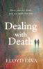 Книга Dealing with Death : Once You Are Dead You Are Made for Life